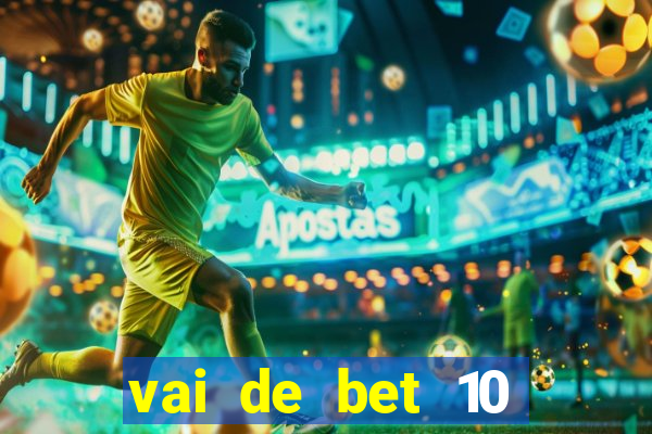 vai de bet 10 reais no cadastro